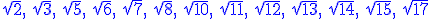 \sqrt{2},\:\sqrt{3},\:\sqrt{5},\:\sqrt{6},\:\sqrt{7},\:\sqrt{8},\:\sqrt{10},\:\sqrt{11},\:\sqrt{12},\: \sqrt{13},\:\sqrt{14},\: \sqrt{15},\:\sqrt{17}\blue 