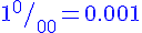 \Large{1^{0}/_{00}=0.001\blue}