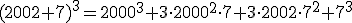 (2002+7)^3=2000^3+3 \cdot 2000^2 \cdot 7+3 \cdot 2002 \cdot 7^2 + 7^3